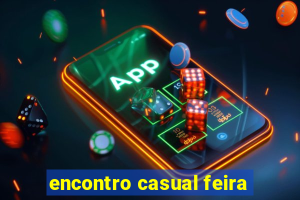 encontro casual feira